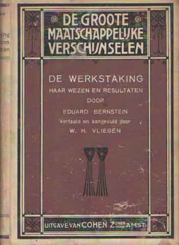 Bernstein, Eduard - De Werkstaking. Haar wezen en resultaten. Vertaald en aangevuld door W.H. Vliegen..