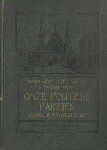 Koetsveld, C.E. van - Onze politieke partijen, het ontstaan, de beginselen en de geschiedenis van..