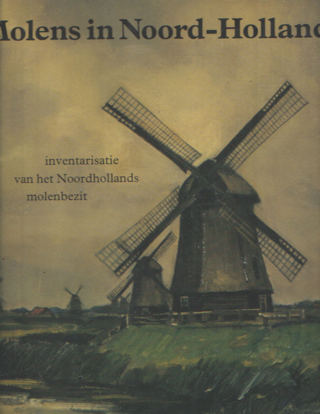 Colenbrander, B.W. e.a. - Molens in Noord-Holland. Inventarisatie van het Noordhollands molenbezit..