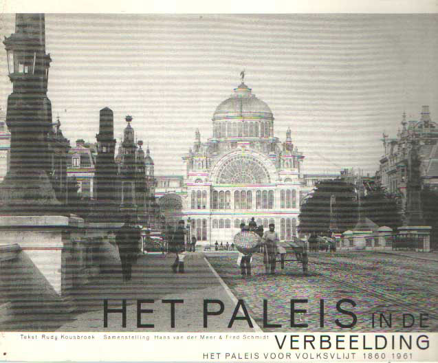 Kousbroek, Rudy - Het paleis in de verbeelding. Het Paleis voor Volksvlijt 1860-1961.