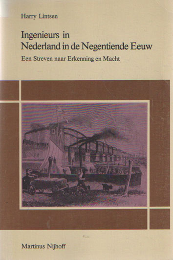 Lintsen, Harry - Ingenieurs in Nederland in de negentiende eeuw. Een streven naar erkenning en macht.