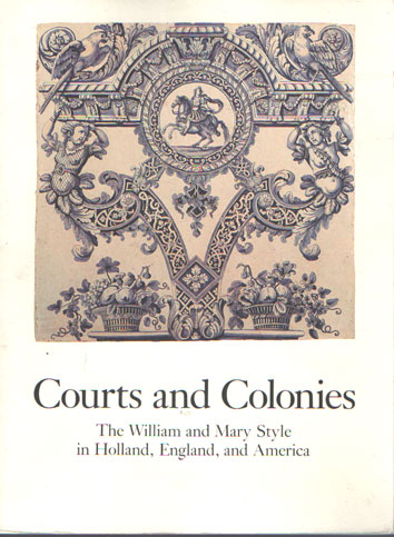Baarsen, Reinier a.o. - Courts and Colonies: The William and Mary Style in Holland, England, and America.