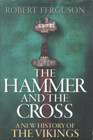 Ferguson, Robert - The Hammer and the Cross: A New History of the Vikings.