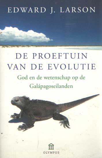 Larson, Edward J. - De proeftuin van de evolutie. God en wetenschap op de Galpagoseilanden.