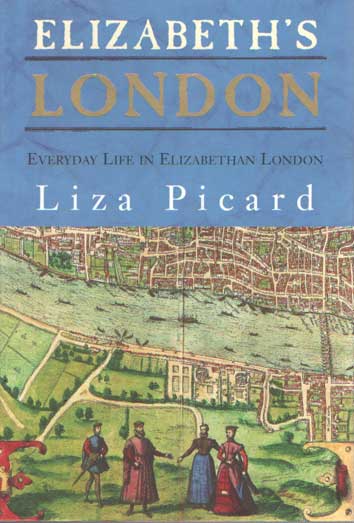 Picard, Liza - Elizabeth's London. Everyday Life in Elizabethan London.