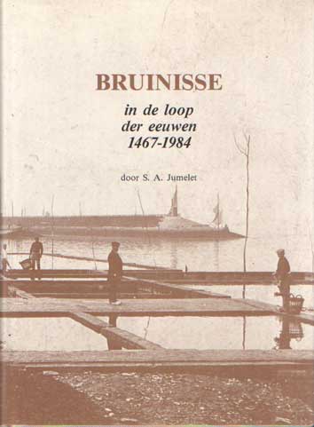 Jumelet, S.A. - Bruinisse in de loop der eeuwen 1467-1984.