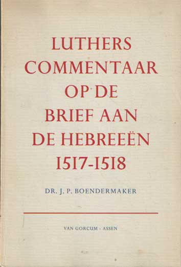 Boendermaker, J.P. - Luthers commentaar op de brief aan de Hebreen 1517 - 1518.