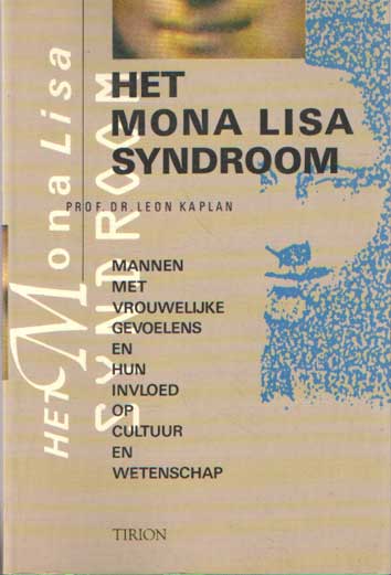 Kaplan, Leon - Het Mona Lisa Syndroom. Mannen met vrouwelijke gevoelens en hun invloed op de cultuur en wetenschap.