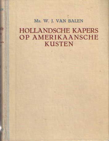 Balen, W.J. van - Hollandsche kapers op Amerikaanse kust. Verhalen uit het optreden onzer voorouders in de wateren der drie Amerika's.