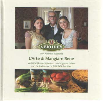 La Bio Idea - L'Arte di Mangiare Bene. Verleidelijke recepten en prachtige verhalen van de Italiaanse La Bio Idea families.