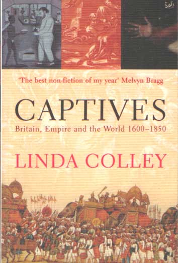 Colley, Linda - Captives. Britain, Empire and the World 1600-1850.