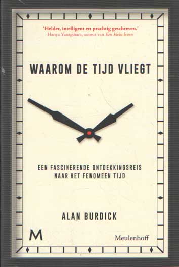 Burdick, Alan - Waarom de tijd vliegt. Een fascinerende ontdekkingsreis naar het fenomeen tijd.
