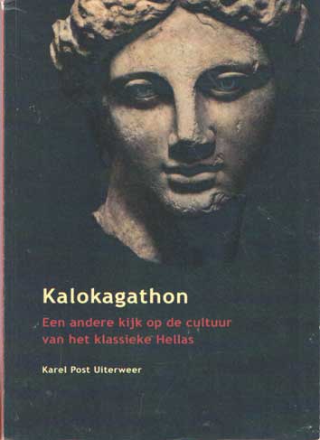 Post Uiterweer, Karel - Kalokagathon. Een andere kijk op de cultuur van het klassieke Hellas.