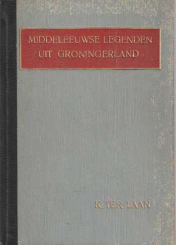 Laan, K. ter - Middeleeuwse legenden uit Groningerland.
