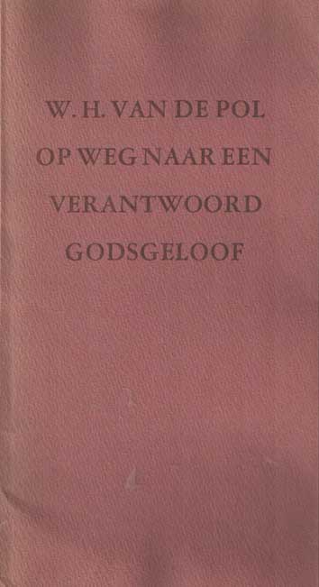 Pol, W.H. van de - Op weg naar een verantwoord Godsgeloof Afscheidscollege aan de Katholieke Universiteit te Nijmegen.