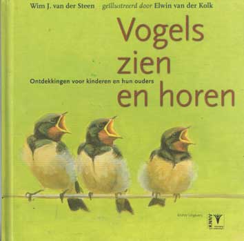 Steen, Wim J. van der & Elwin van der Kolk - Vogels zien en horen - Ontdekkingen voor jongere en oudere kinderen en hun ouders.