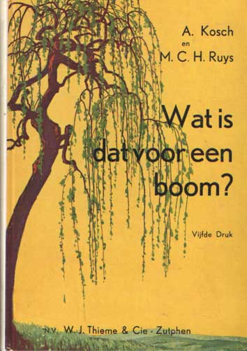 Kosch, Alois en Maria C. N. Ruys - Wat is dat voor een boom? Tabel voor het determineren van meer dan 300 van de belangrijkste boomen en heesters.