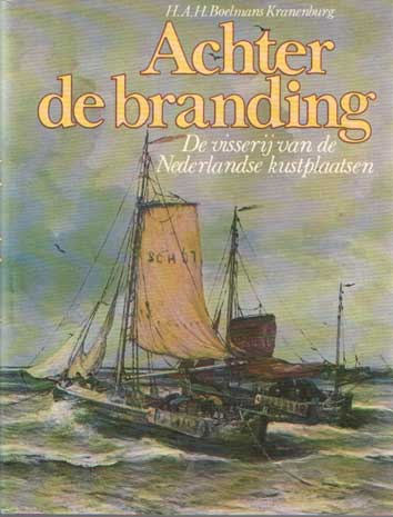 Boelmans Kranenburg, H.A.H. - Achter de branding. De visserij van de Nederlandse kustplaatsen.