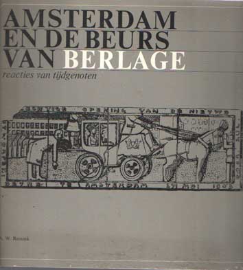 Reinink, A.W. - Amsterdam en de Beurs van Berlage. Reacties van tijdgenoten / Amsterdam and Berlage's Exchange. Comtemporary Criticism.