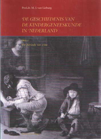 Lieburg, M.J. van - De geschiedenis van de kindergeneeskunde in Nederland. Deel 1 de periode tot 1700.