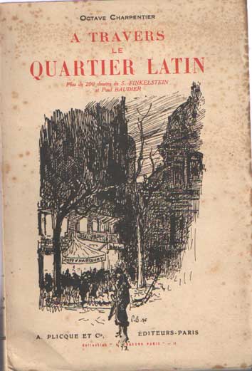 Charpentier, Octave - A travers le Quartier Latin. Plus de 200 dessins de S.Finkelstein et Paul Baudier.