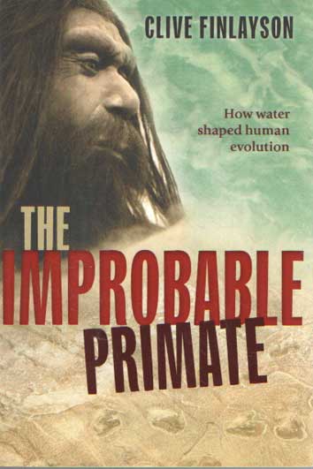 Finlayson, Clive - The Improbable Primate. How Water Shaped Human Evolution.