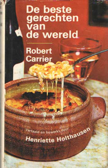 Carrier, Robert , vertaald door Holthausen Henriette. - De beste gerechten van de wereld..