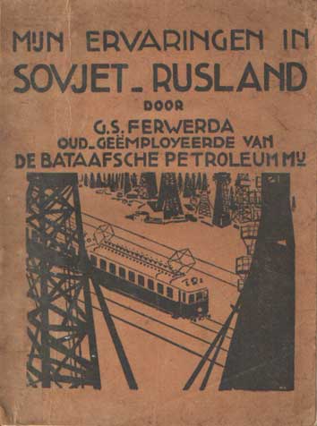 Ferwerda, G.S. Oud-Geemployeerde van De Bataafsche Petroleum Mij. - Mijn ervaringen in Sovjet-Rusland.