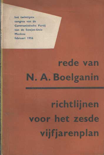 Boelganin, N.A. - Rede van N.A.Boelganin. Richtlijnen voor het zesde vijfjarenplan. Uitgesproken op 21 februari 1956 te Moskou..
