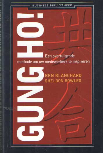 Blanchard, Ken & Sheldon Bowles - Gung Ho! Een overtuigende methode om uw medewerkers te inspireren.