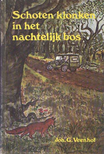 Veenhof, Joh. G. - Schoten klonken in het nachtelijk bos. Een verhaal waarvan de feiten berusten op de harde werkelijkheid.