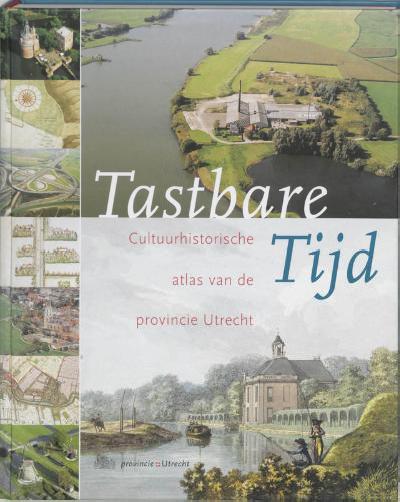 Blijdenstein, R. - Tastbare Tijd. Cultuurhistorische atlas van de provincie Utrecht.