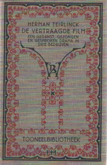 Teirlinck, Herman - De vertraagde film. Een gedanst, gezongen en gesproken drama in drie bedrijven.