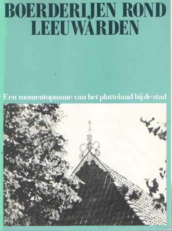 Mulder, J.A. - Boerderijen rond Leeuwarden - Een momentopname van het platteland bij de stad.
