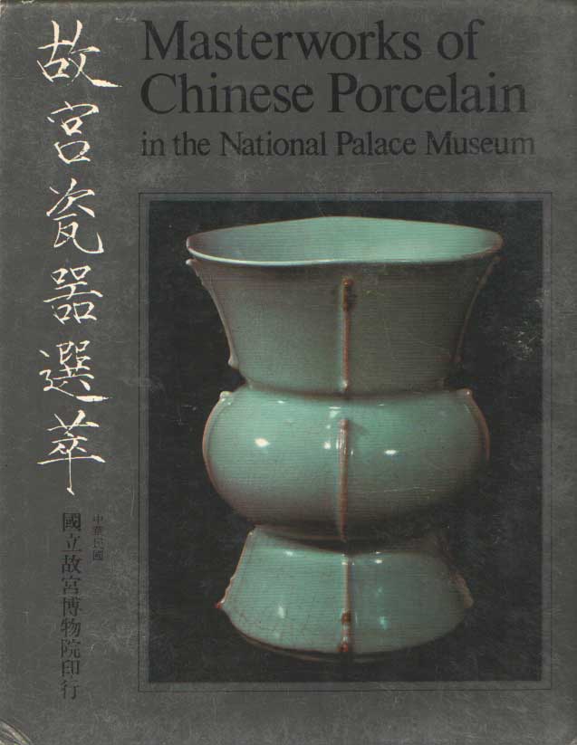  - Masterworks of Chinese Porcelain in the National Palace Museum.
