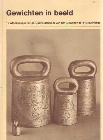 Diest, A. van e.a. - Gewichten in beeld. 18 Afbeeldingen uit de Oudheidkamer van het IJkwezen te 's-Gravenhage.