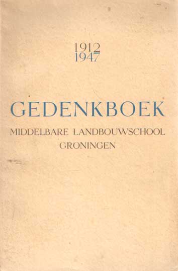 Bulthuis, F. & M.U. Ubbens - Gedenkboek van de Middelbare Landbouwschool te Groningen over de jaren, 1912-1947.
