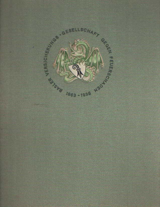  - Basler Versicherungs-Gesellschaft gegen Feuerschaden: 1863-1938.