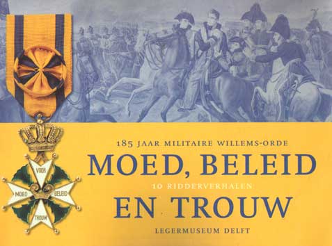 Knevel, P. - Moed, beleid en trouw. 185 jaar Militaire Willems-Orde.