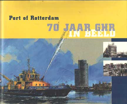 Koning, Cor de - Port of Rotterdam. 70 jaar GHR in beeld.