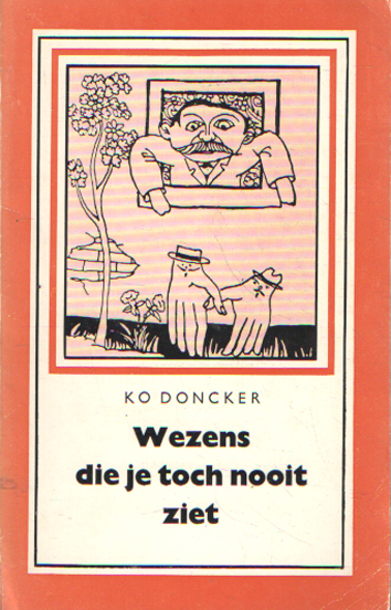 Doncker, Ko - Wezens die je toch nooit ziet. Met een levensschets van Ko Doncker door J. Siedenburg en een portret door J.H. Speenhoff.