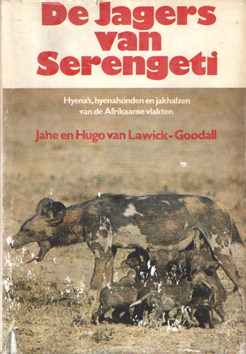 Lawick-Goodall, Hugo and Jane - De jagers van Serengeti. Hyena's, hyeanahonden en jakhalzen van de Afrikaanse vlakten.