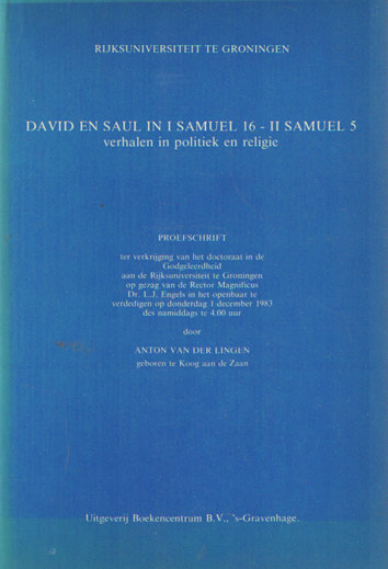 Lingen, Anton van der - David en Saul in I Samuel 16- II Samuel 5. Verhalen in politiek en religie.