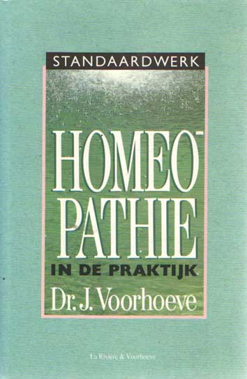 Voorhoeve, J. - Homoeopathie in de praktijk. Volledig herziene uitgave door Frans Kusse en Guus Polderman homeopathische artsen.
