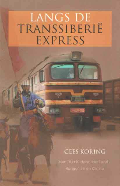 Koring, Cees - Langs de Transsiberie Express. Met ' Dirk' door Rusland, Mongolie en China.