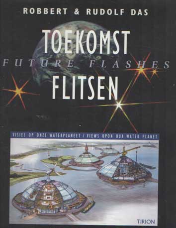 Das, Robbert & Rudolf - Toekomstflitsen. Visies op onze waterplaneet / Future Flashes. Visions upon our waterplanet.