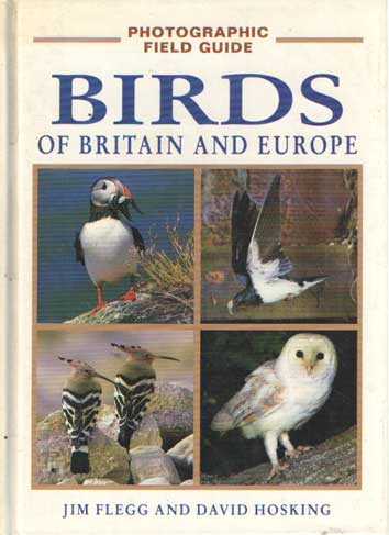 Flegg, Jim & David Hosking - Photographic Field Guide to the Birds of Britain and Europe .