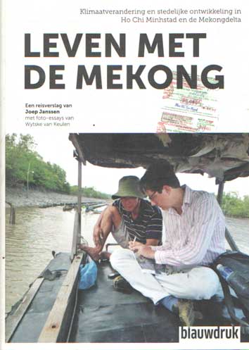 Janssen, Joep - Leven met de Mekong. Klimaatverandering en stedelijke ontwikkeling in Ho Chi Minhstad en Mekongdelta .