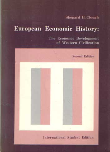 Clough, Shepard B. - European Economic History: The Economic Development of Western Civilization.
