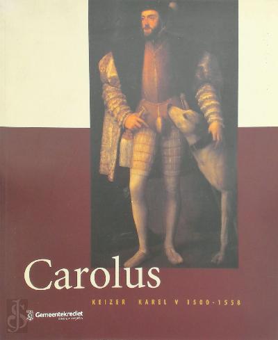 Hugo Soly; Johan Van de Wiele; Hans Devisscher; Nathalie Callens - Carolus : keizer Karel V 1500-1558.